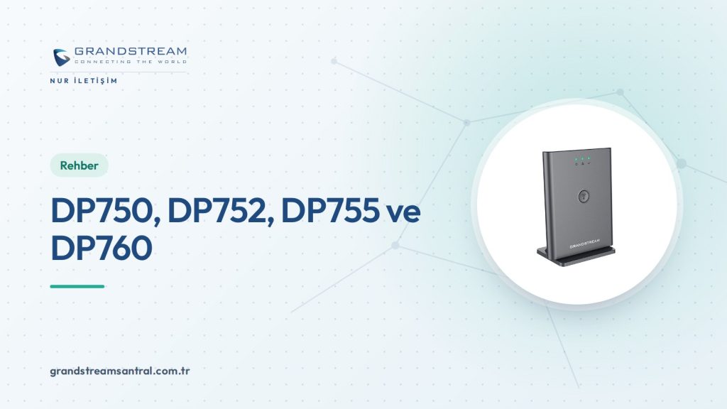 Grandstream DECT Baz İstasyonları: DP750, DP752, DP755 ve DP760