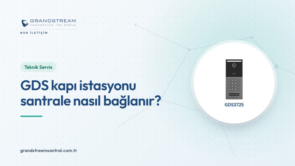 GDS Kapı İstasyonunu UCM Santrale ve GXV Telefona Bağlama
