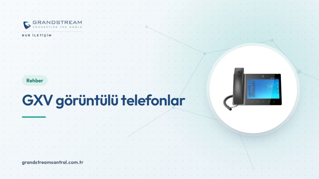 Grandstream GXV Görüntülü Telefon: GXV3450, GXV3470, GXV3480