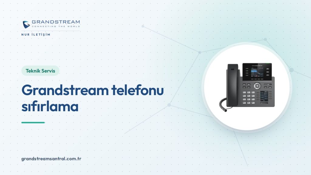 Grandstream Telefon Fabrika Ayarlarına Nasıl Döndürülür?