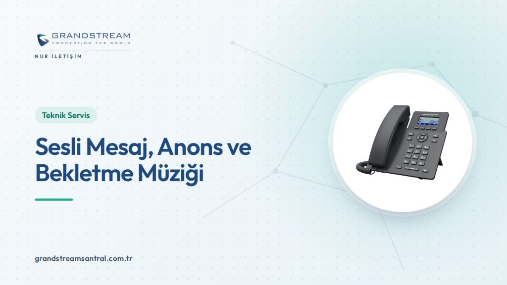 Grandstream UCM Sesli Mesaj, Anons ve Bekletme Müziği Ayarları